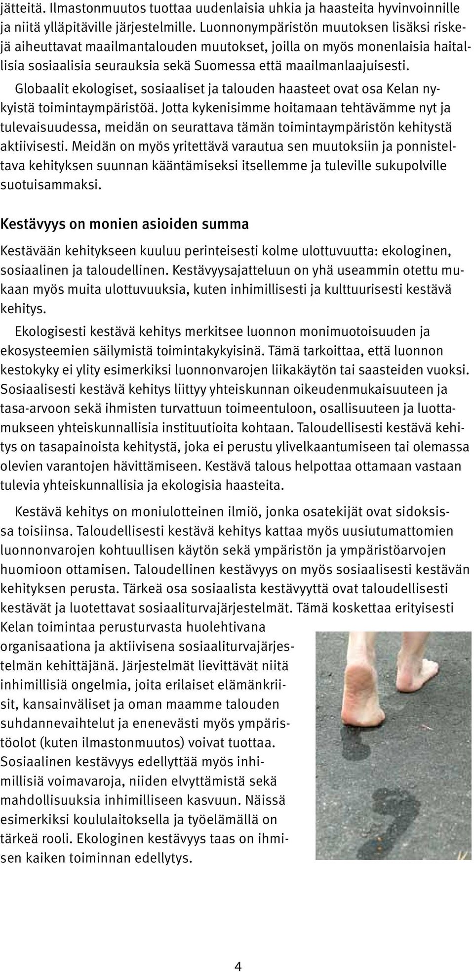 Globaalit ekologiset, sosiaaliset ja talouden haasteet ovat osa Kelan nykyistä toimintaympäristöä.