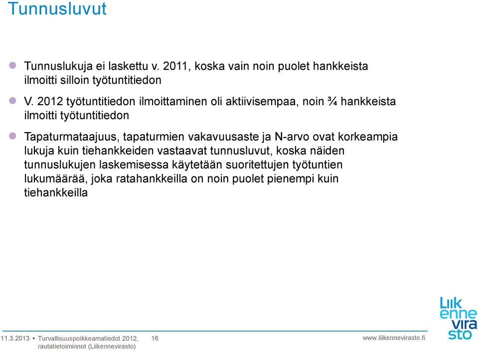 tapaturmien vakavuusaste ja N-arvo ovat korkeampia lukuja kuin tiehankkeiden vastaavat tunnusluvut, koska näiden