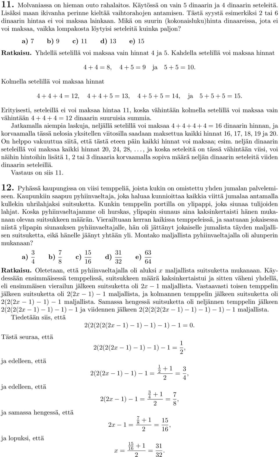 a) 7 b) 9 c) 11 d) 13 e) 15 Ratkaisu. Yhdellä setelillä voi maksaa vain hinnat 4 ja 5. Kahdella setelillä voi maksaa hinnat Kolmella setelillä voi maksaa hinnat 4 + 4 = 8, 4 + 5 = 9 ja 5 + 5 = 10.