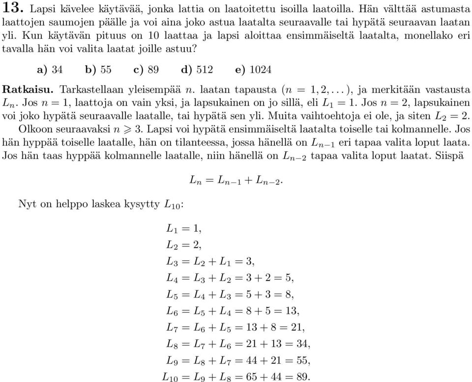 Tarkastellaan yleisempää n. laatan tapausta n = 1, 2,... ), ja merkitään vastausta L n. Jos n = 1, laattoja on vain yksi, ja lapsukainen on jo sillä, eli L 1 = 1.