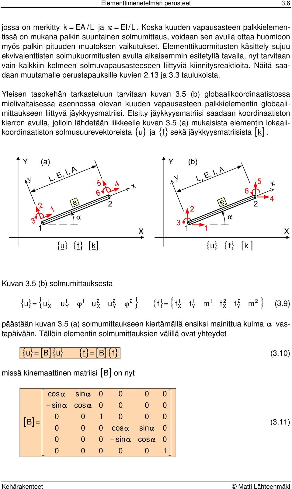 Elementtiuomitusten äsittel sujuu eialenttisten solmuuomitusten aulla aiaisemmin esitetllä taalla, nt taitaan ain aiiin olmeen solmuapausasteeseen liittiä iinnitseatioita.