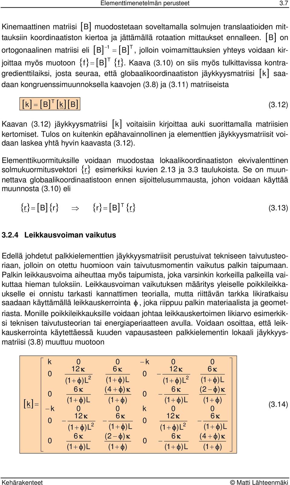 ) on siis mös tulittaissa onta- T gedienttilaisi, josta seuaa, että globaalioodinaatiston jäsmatiisi [ ] saadaan onguenssimuunnosella aaojen (.8) ja (.) matiiseista T [ ] [ B] [ ][ B] = (.) Kaaan (.