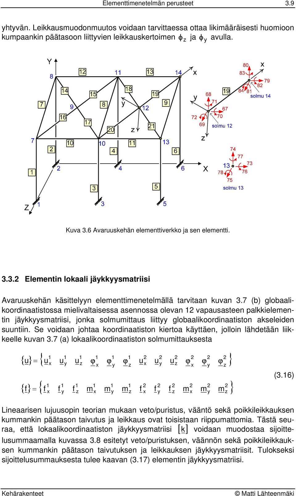 7 (b) globaalioodinaatistossa mielialtaisessa asennossa olean apausasteen palielementin jäsmatiisi, jona solmumittaus liitt globaalioodinaatiston aseleiden suuntiin.