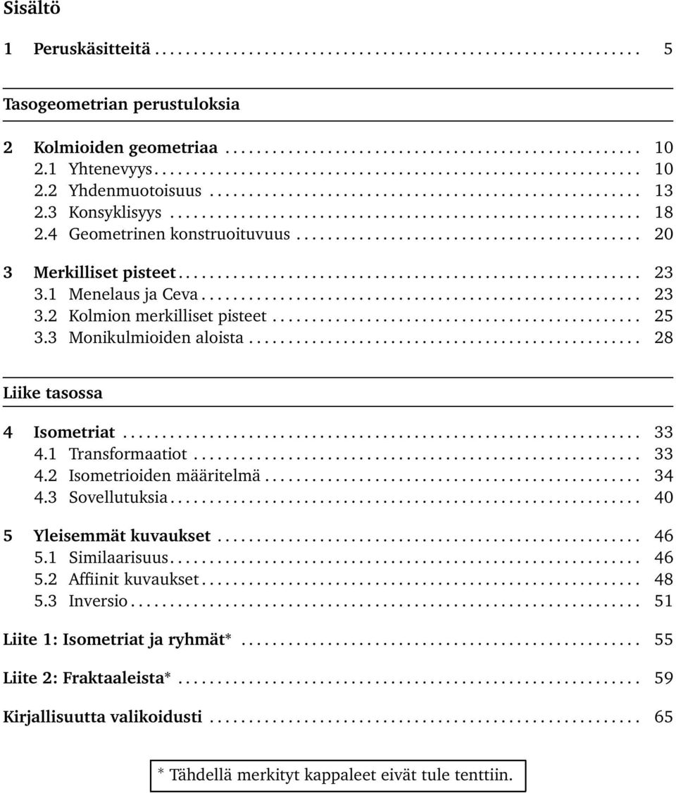 4 Geometrinen konstruoituvuus............................................ 20 3 Merkilliset pisteet........................................................... 23 3.1 Menelaus ja eva........................................................ 23 3.2 Kolmion merkilliset pisteet.