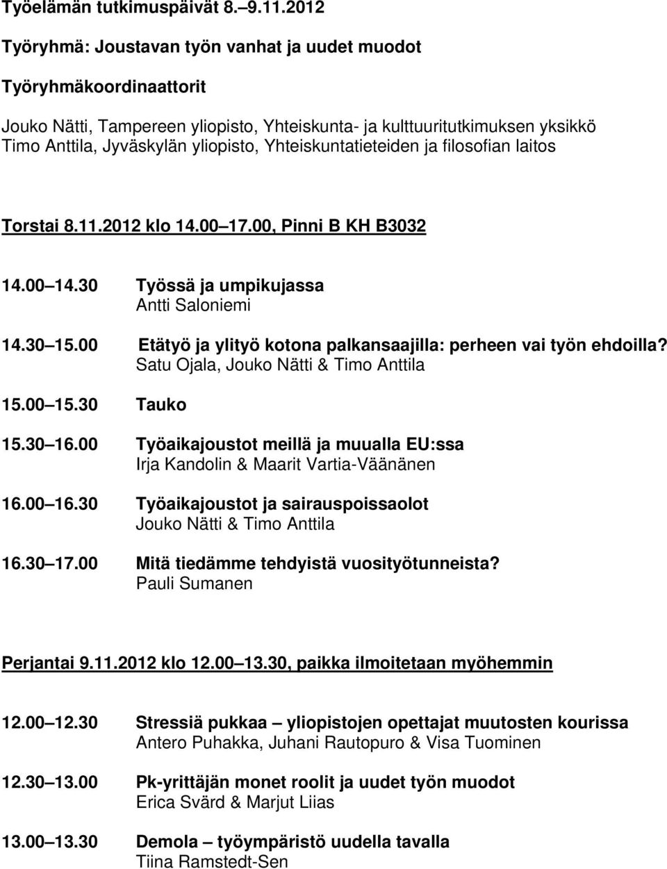 Satu Ojala, Jouko Nätti & Timo Anttila 15.00 15.30 Tauko 15.30 16.00 Työaikajoustot meillä ja muualla EU:ssa Irja Kandolin & Maarit Vartia-Väänänen 16.00 16.