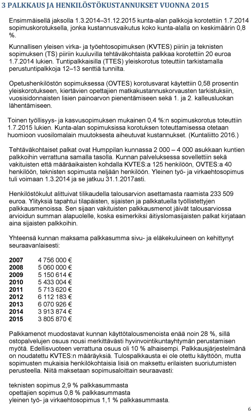 Kunnallisen yleisen virka- ja työehtosopimuksen (KVTES) piiriin ja teknisten sopimuksen (TS) piiriin kuuluvilla tehtäväkohtaista palkkaa korotettiin 20 euroa 1.7.2014 lukien.