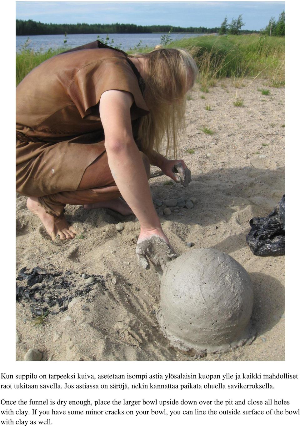 Once the funnel is dry enough, place the larger bowl upside down over the pit and close all holes with