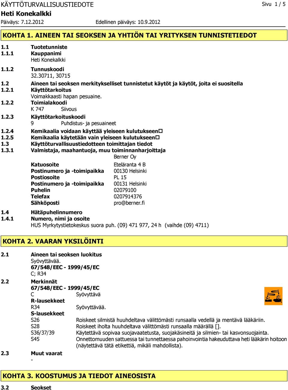 2.4 Kemikaalia voidaan käyttää yleiseen kulutukseen 1.2.5 Kemikaalia käytetään vain yleiseen kulutukseen 1.3 