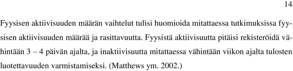 Fyysistä aktiivisuutta pitäisi rekisteröidä vähintään 3 4 päivän ajalta, ja