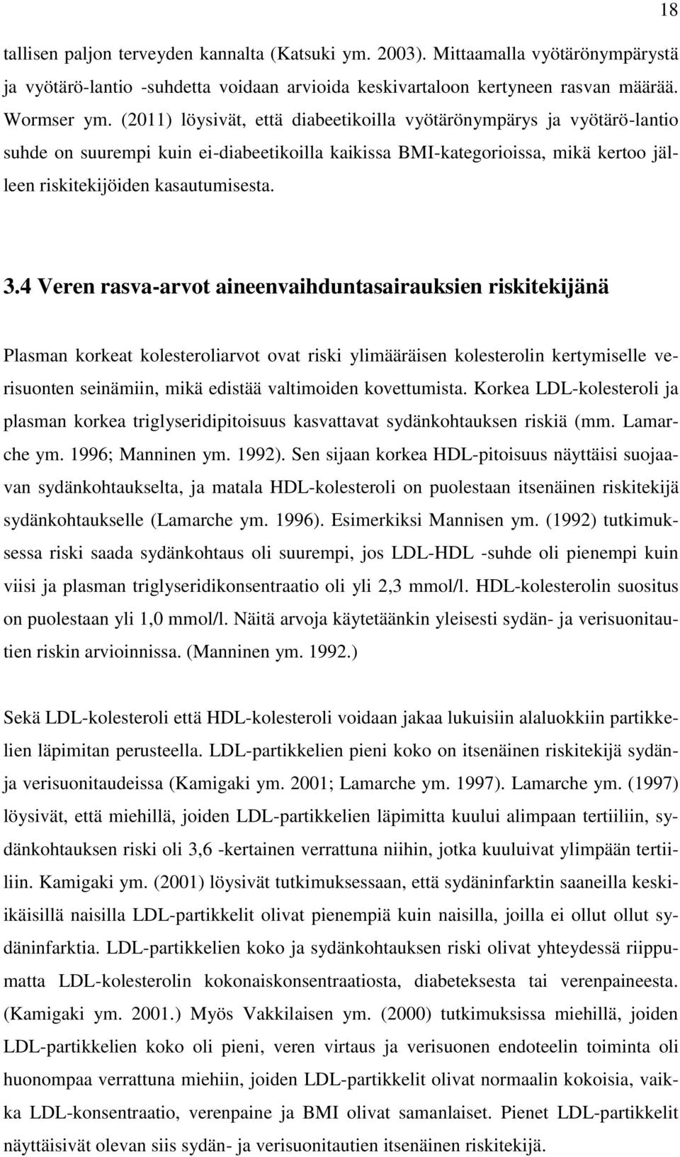 4 Veren rasva-arvot aineenvaihduntasairauksien riskitekijänä Plasman korkeat kolesteroliarvot ovat riski ylimääräisen kolesterolin kertymiselle verisuonten seinämiin, mikä edistää valtimoiden