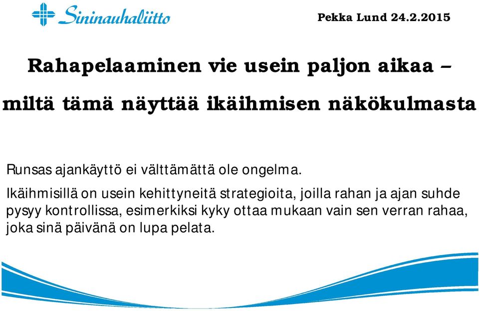 Ikäihmisillä on usein kehittyneitä strategioita, joilla rahan ja ajan suhde