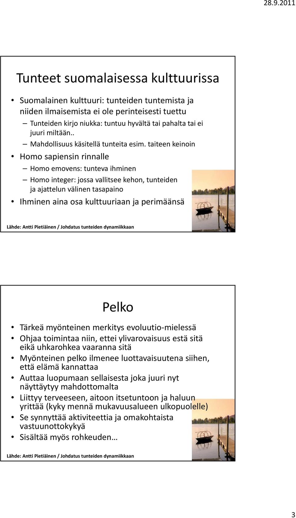 taiteen keinoin Homo sapiensin rinnalle Homo emovens: tunteva ihminen Homo integer: jossa vallitsee kehon, tunteiden ja ajattelun välinen tasapaino Ihminen aina osa kulttuuriaan ja perimäänsä Pelko