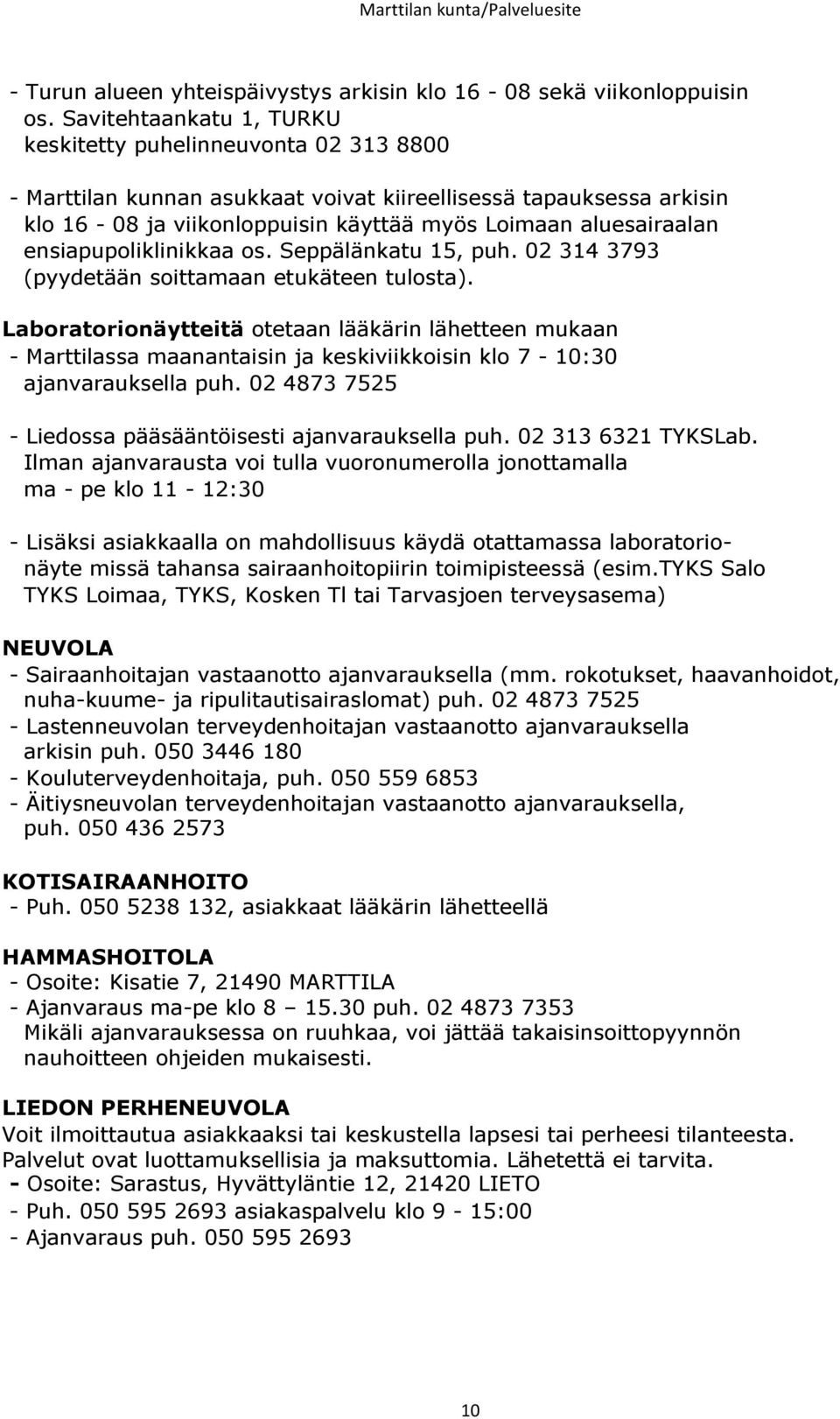 ensiapupoliklinikkaa os. Seppälänkatu 15, puh. 02 314 3793 (pyydetään soittamaan etukäteen tulosta).