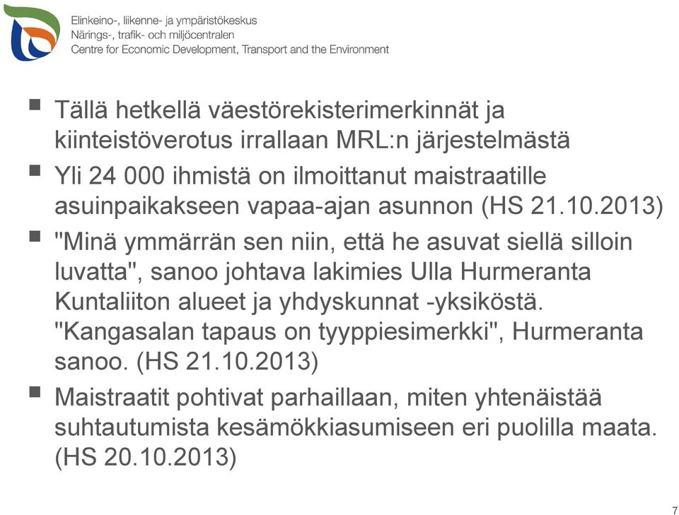 2013) "Minä ymmärrän sen niin, että he asuvat siellä silloin luvatta", sanoo johtava lakimies Ulla Hurmeranta Kuntaliiton alueet ja