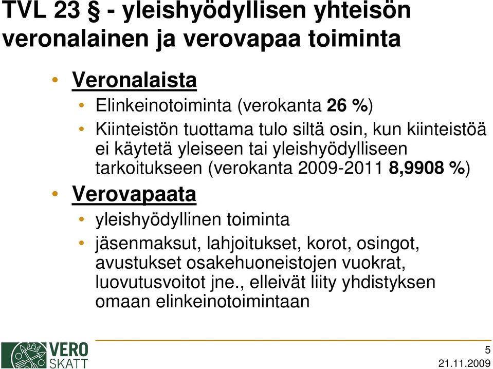 tarkoitukseen (verokanta 2009-2011 8,9908 %) Verovapaata yleishyödyllinen toiminta jäsenmaksut, lahjoitukset,