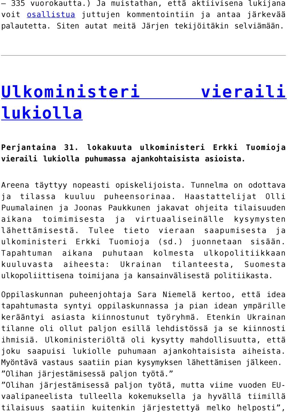 Tunnelma on odottava ja tilassa kuuluu puheensorinaa.
