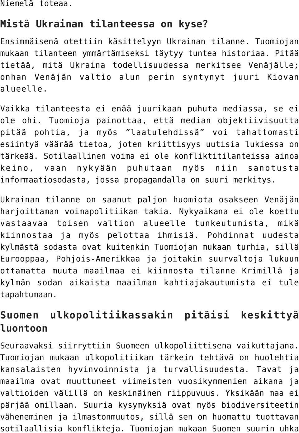 Tuomioja painottaa, että median objektiivisuutta pitää pohtia, ja myös laatulehdissä voi tahattomasti esiintyä väärää tietoa, joten kriittisyys uutisia lukiessa on tärkeää.
