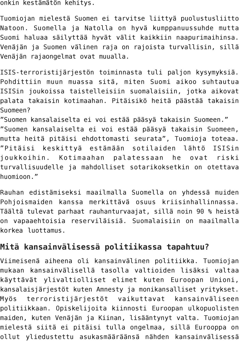 Venäjän ja Suomen välinen raja on rajoista turvallisin, sillä Venäjän rajaongelmat ovat muualla. ISIS-terroristijärjestön toiminnasta tuli paljon kysymyksiä.