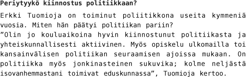 Olin jo kouluaikoina hyvin kiinnostunut politiikasta ja yhteiskunnallisesti aktiivinen.