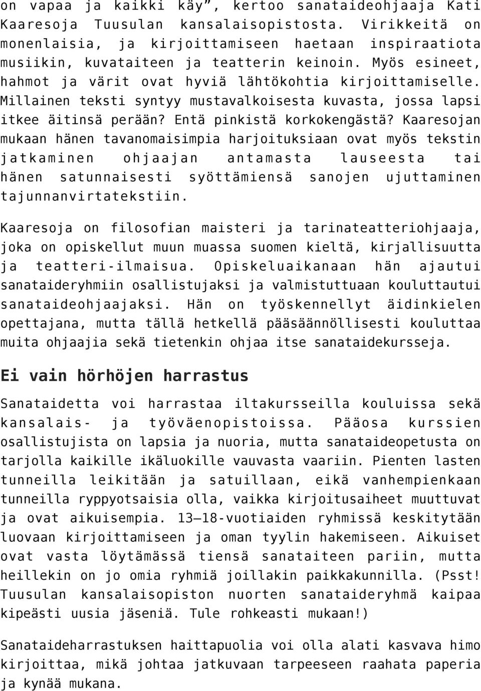 Millainen teksti syntyy mustavalkoisesta kuvasta, jossa lapsi itkee äitinsä perään? Entä pinkistä korkokengästä?