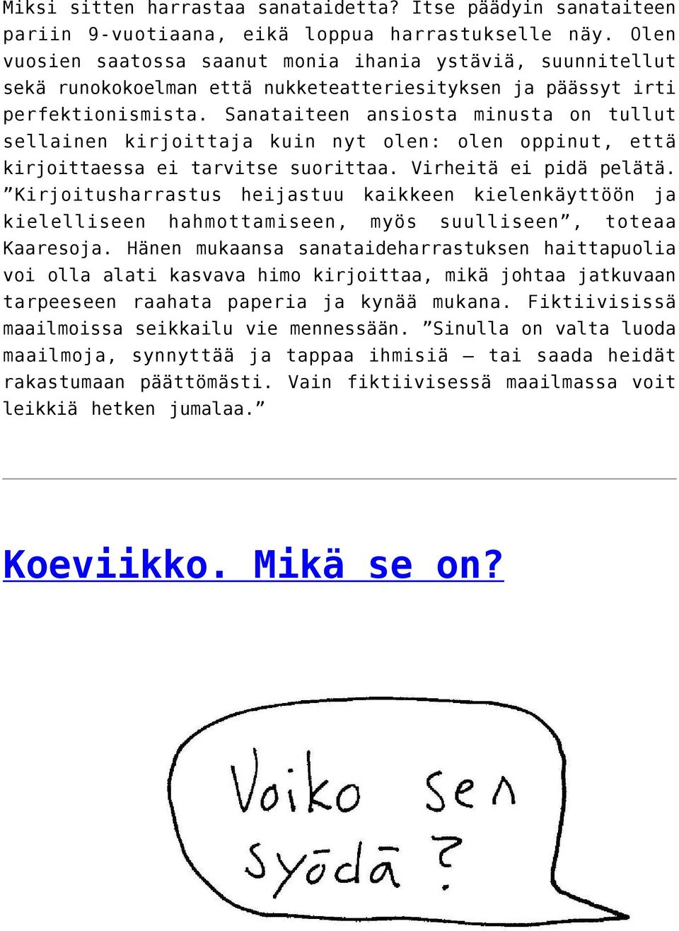 Sanataiteen ansiosta minusta on tullut sellainen kirjoittaja kuin nyt olen: olen oppinut, että kirjoittaessa ei tarvitse suorittaa. Virheitä ei pidä pelätä.