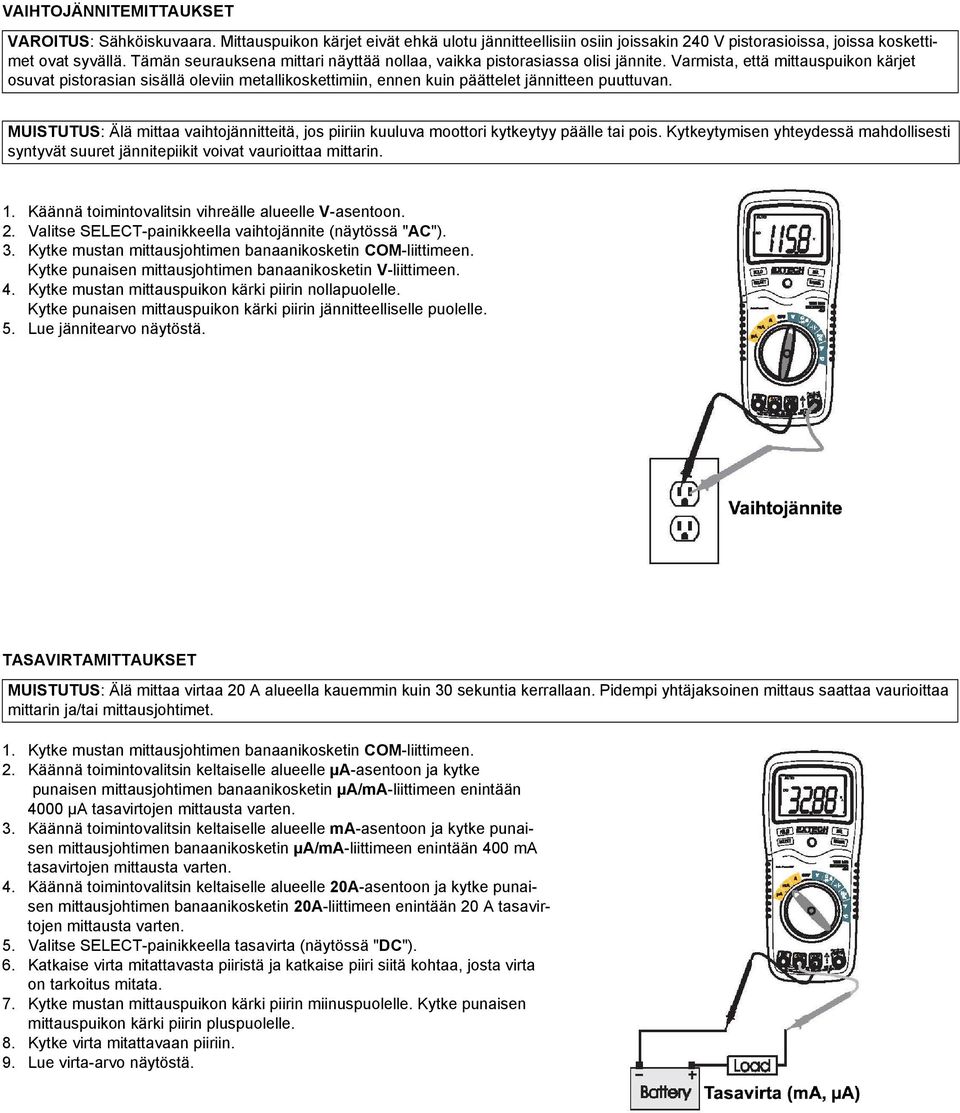 Varmista, että mittauspuikon kärjet osuvat pistorasian sisällä oleviin metallikoskettimiin, ennen kuin päättelet jännitteen puuttuvan.