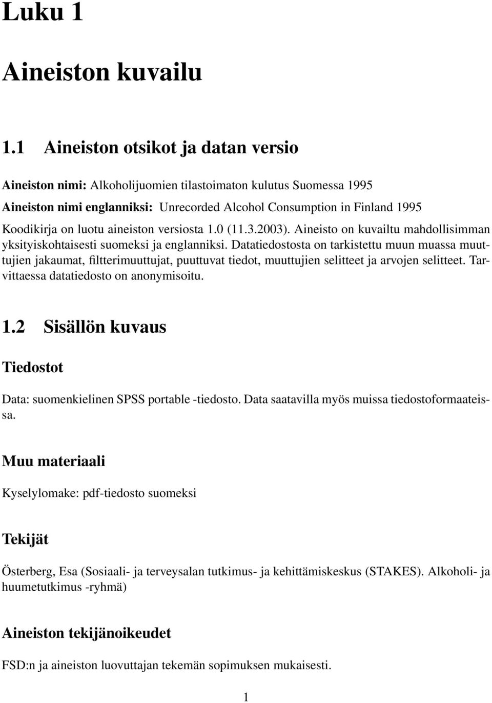 aineiston versiosta 1.0 (11.3.2003). Aineisto on kuvailtu mahdollisimman yksityiskohtaisesti suomeksi ja englanniksi.