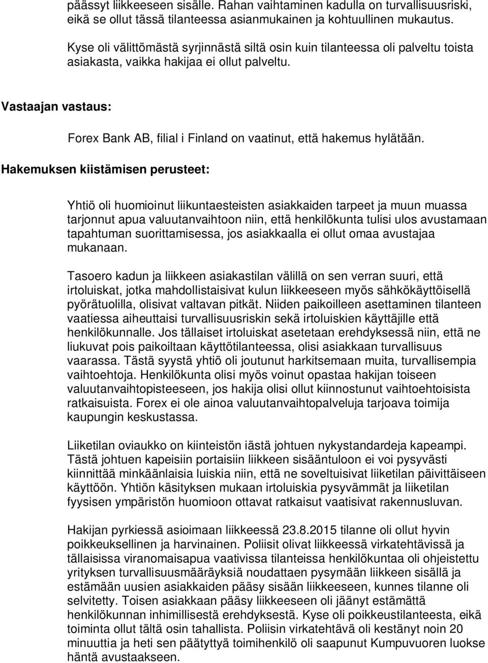 Vastaajan vastaus: Forex Bank AB, filial i Finland on vaatinut, että hakemus hylätään.