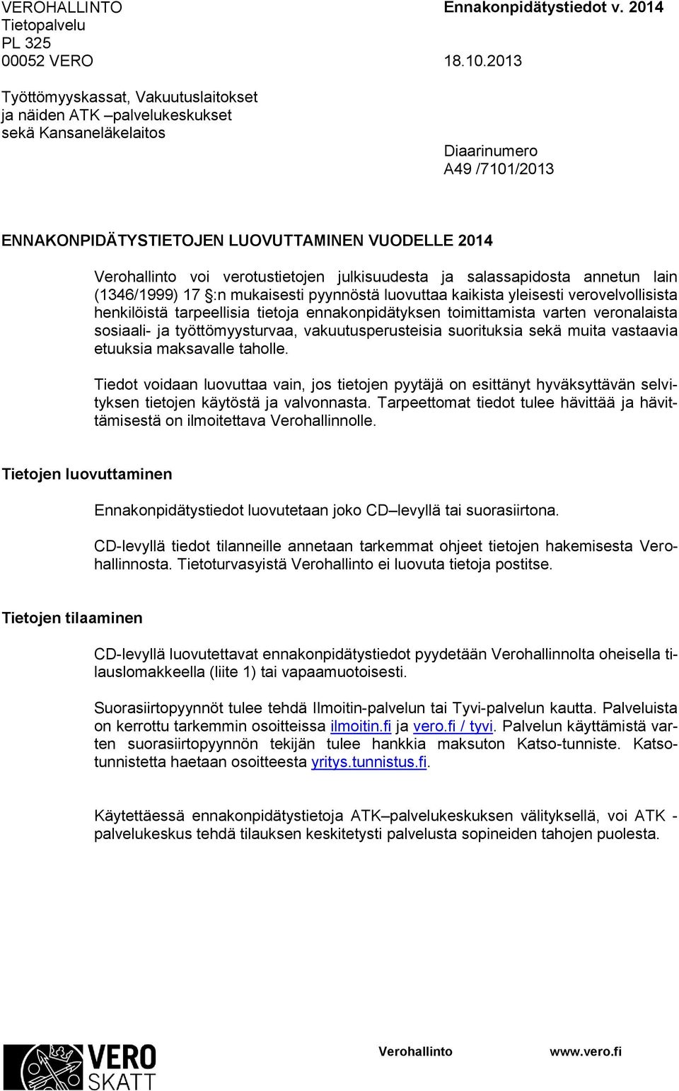 verotustietojen julkisuudesta ja salassapidosta annetun lain (1346/1999) 17 :n mukaisesti pyynnöstä luovuttaa kaikista ylsesti verovelvollisista henkilöistä tarpeellisia tietoja ennakonpidätyksen