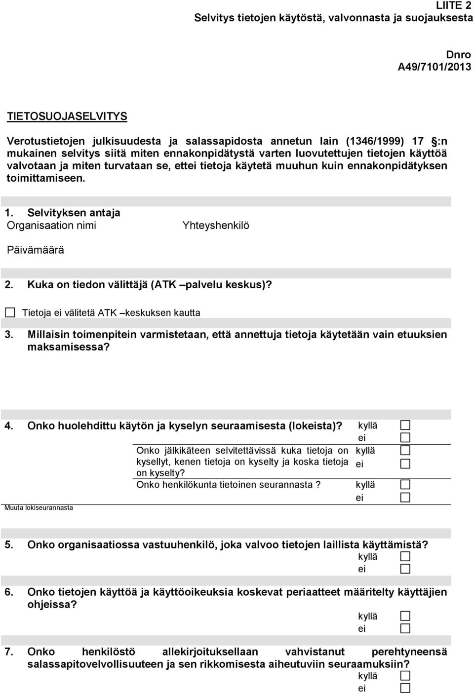 Selvityksen antaja Organisaation nimi Yhteyshenkilö Päivämäärä 2. Kuka on tiedon välittäjä (ATK palvelu keskus)? Tietoja välitetä ATK keskuksen kautta 3.