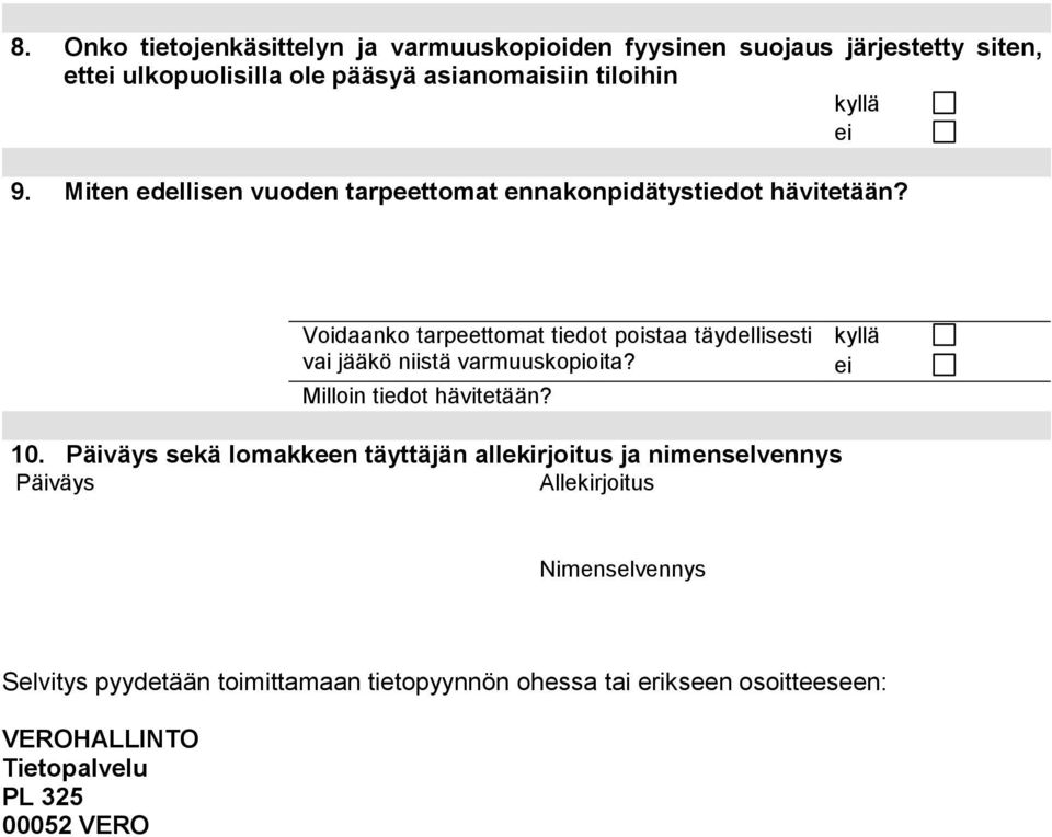 Voidaanko tarpeettomat tiedot poistaa täydellisesti vai jääkö niistä varmuuskopioita? Milloin tiedot hävitetään? 10.