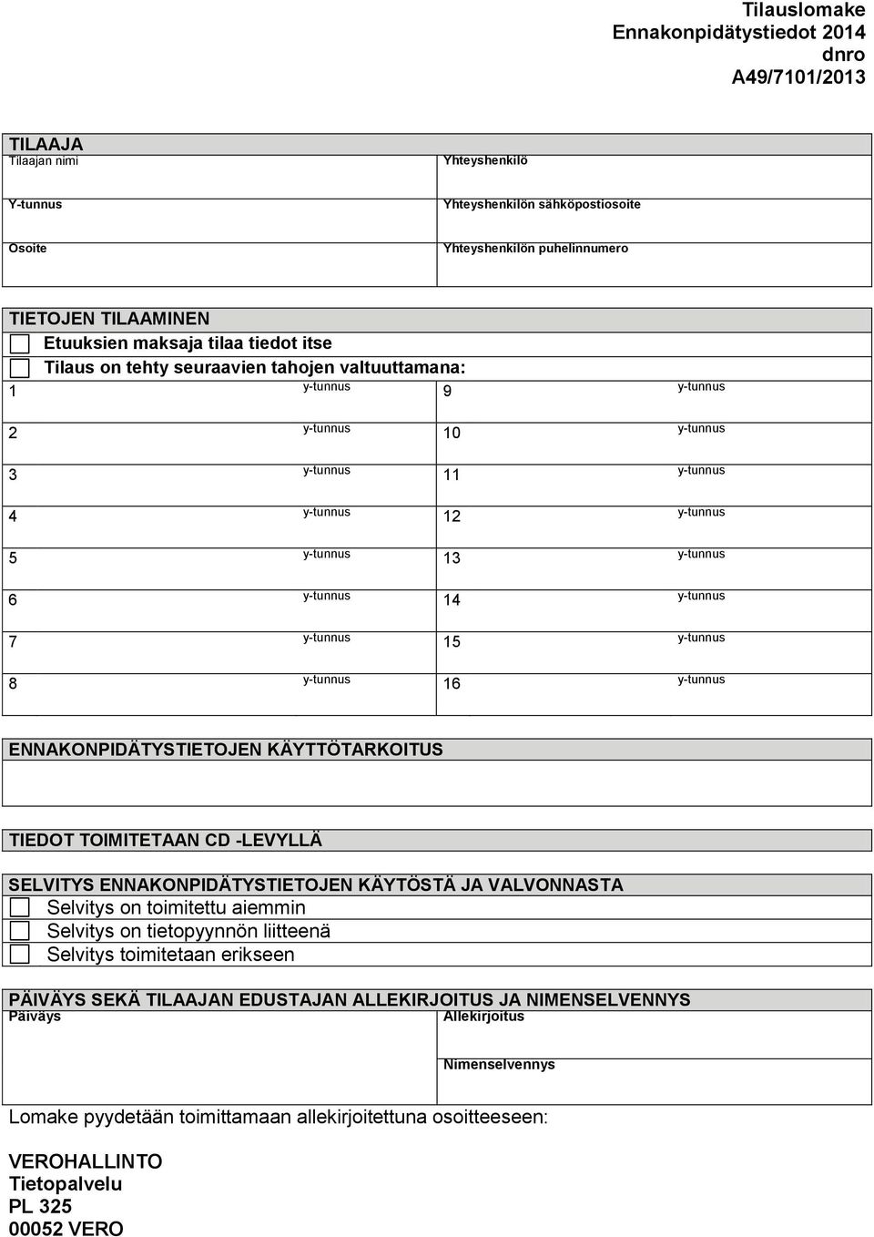 TIEDOT TOIMITETAAN CD -LEVYLLÄ SELVITYS ENNAKONPIDÄTYSTIETOJEN KÄYTÖSTÄ JA VALVONNASTA Selvitys on toimitettu aiemmin Selvitys on tietopyynnön liitteenä Selvitys toimitetaan