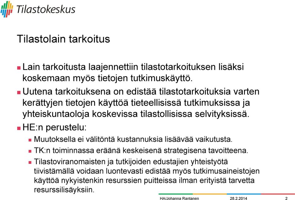 selvityksissä. HE:n perustelu: Muutoksella ei välitöntä kustannuksia lisäävää vaikutusta. TK:n toiminnassa eräänä keskeisenä strategisena tavoitteena.