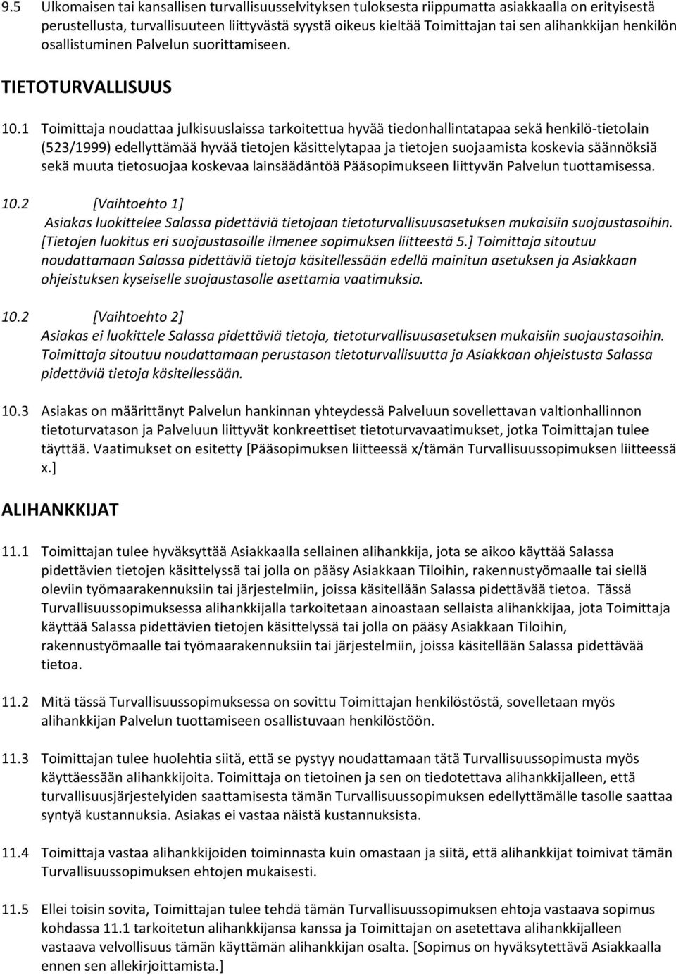 1 Toimittaja noudattaa julkisuuslaissa tarkoitettua hyvää tiedonhallintatapaa sekä henkilö-tietolain (523/1999) edellyttämää hyvää tietojen käsittelytapaa ja tietojen suojaamista koskevia säännöksiä