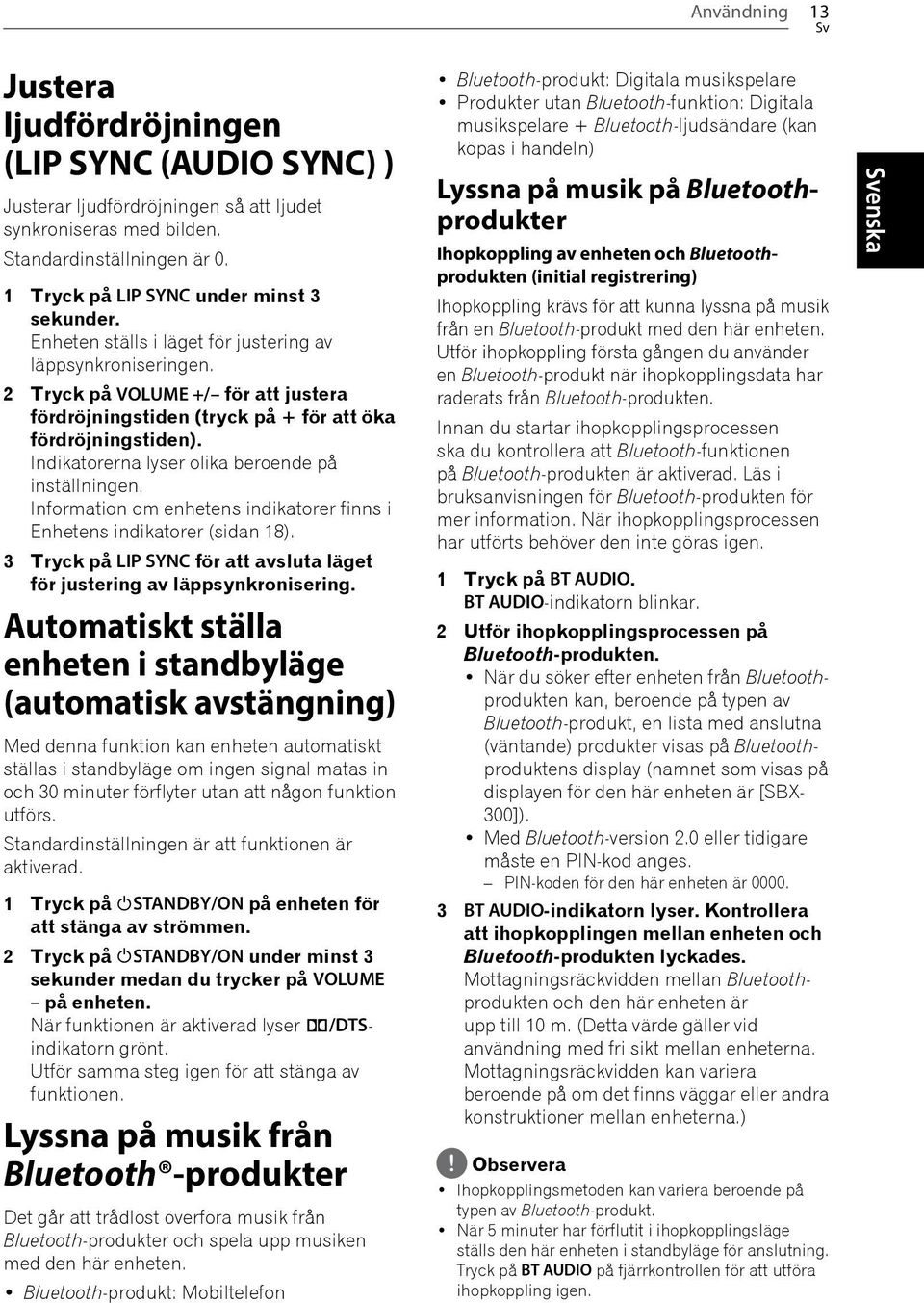 2 Tryck på VOLUME +/ för att justera fördröjningstiden (tryck på + för att öka fördröjningstiden). Indikatorerna lyser olika beroende på inställningen.