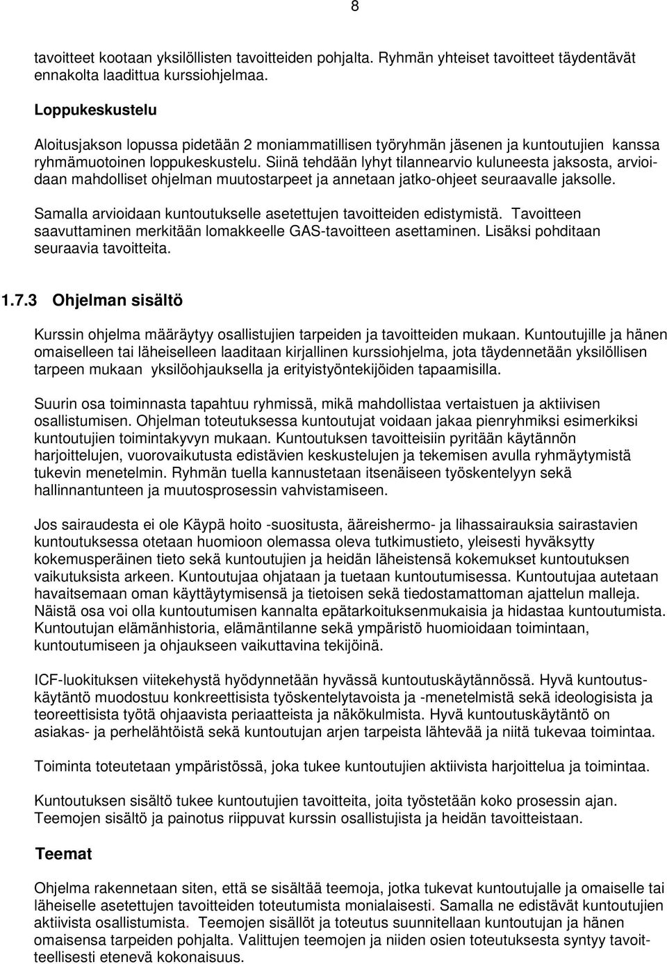Siinä tehdään lyhyt tilannearvio kuluneesta jaksosta, arvioidaan mahdolliset ohjelman muutostarpeet ja annetaan jatko-ohjeet seuraavalle jaksolle.