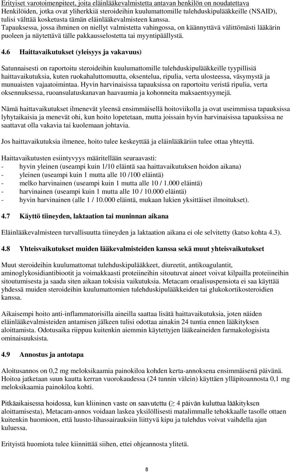 Tapauksessa, jossa ihminen on niellyt valmistetta vahingossa, on käännyttävä välittömästi lääkärin puoleen ja näytettävä tälle pakkausselostetta tai myyntipäällystä. 4.