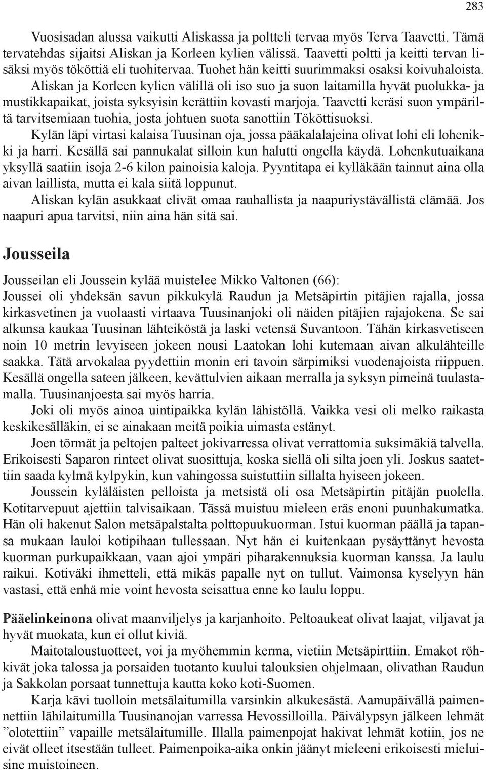 Aliskan ja Korleen kylien välillä oli iso suo ja suon laitamilla hyvät puolukka- ja mustikkapaikat, joista syksyisin kerättiin kovasti marjoja.