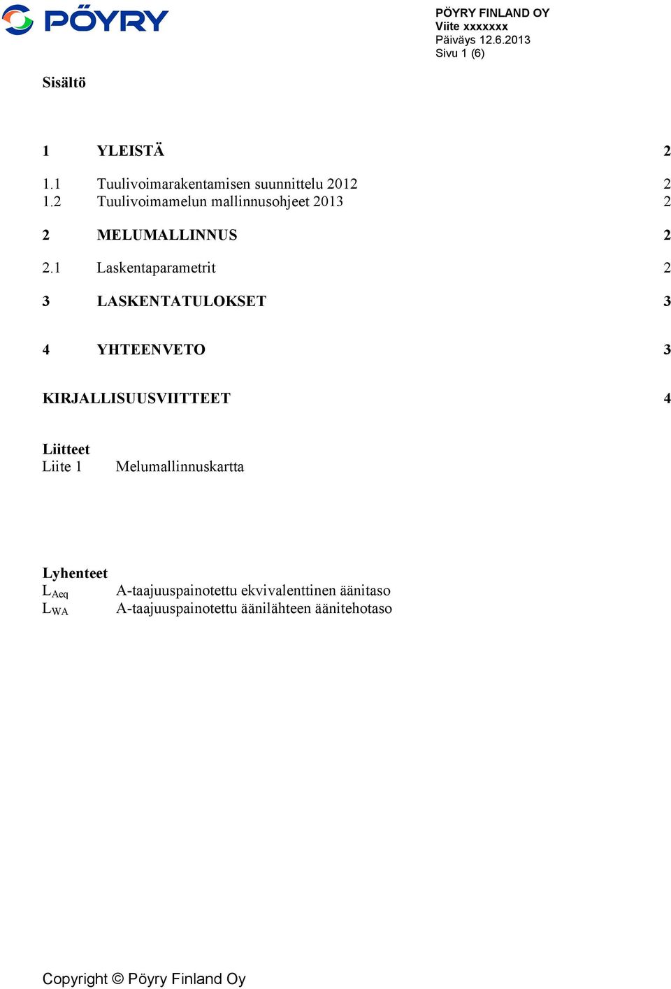 1 Laskentaparametrit 2 3 LASKENTATULOKSET 3 4 YHTEENVETO 3 KIRJALLISUUSVIITTEET 4 Liitteet