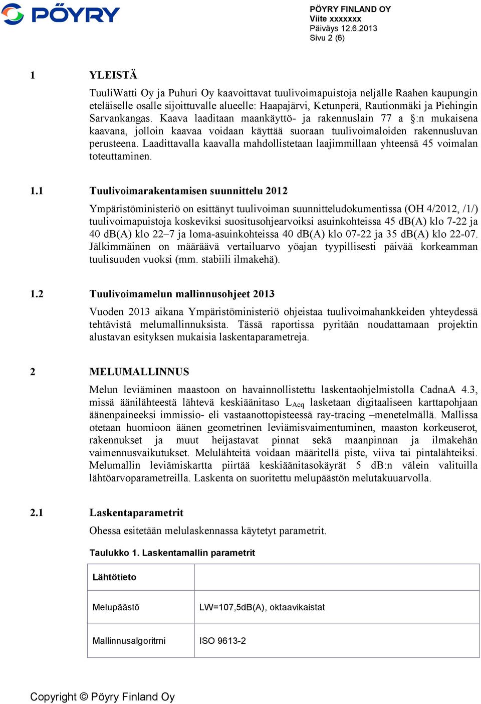 Laadittavalla kaavalla mahdollistetaan laajimmillaan yhteensä 45 voimalan toteuttaminen. 1.