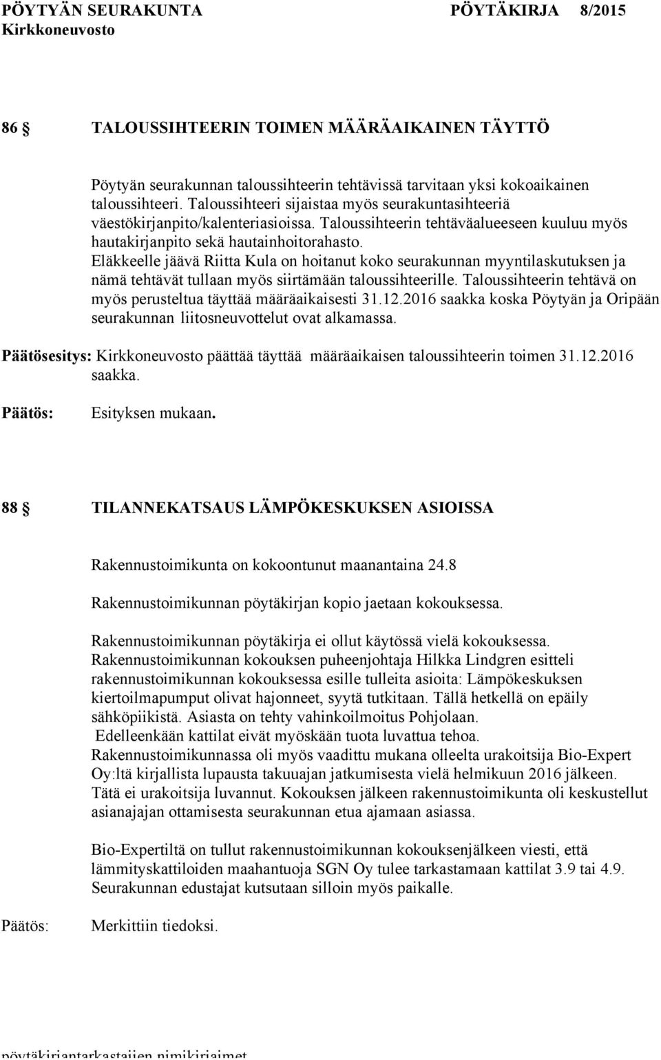 Eläkkeelle jäävä Riitta Kula on hoitanut koko seurakunnan myyntilaskutuksen ja nämä tehtävät tullaan myös siirtämään taloussihteerille.