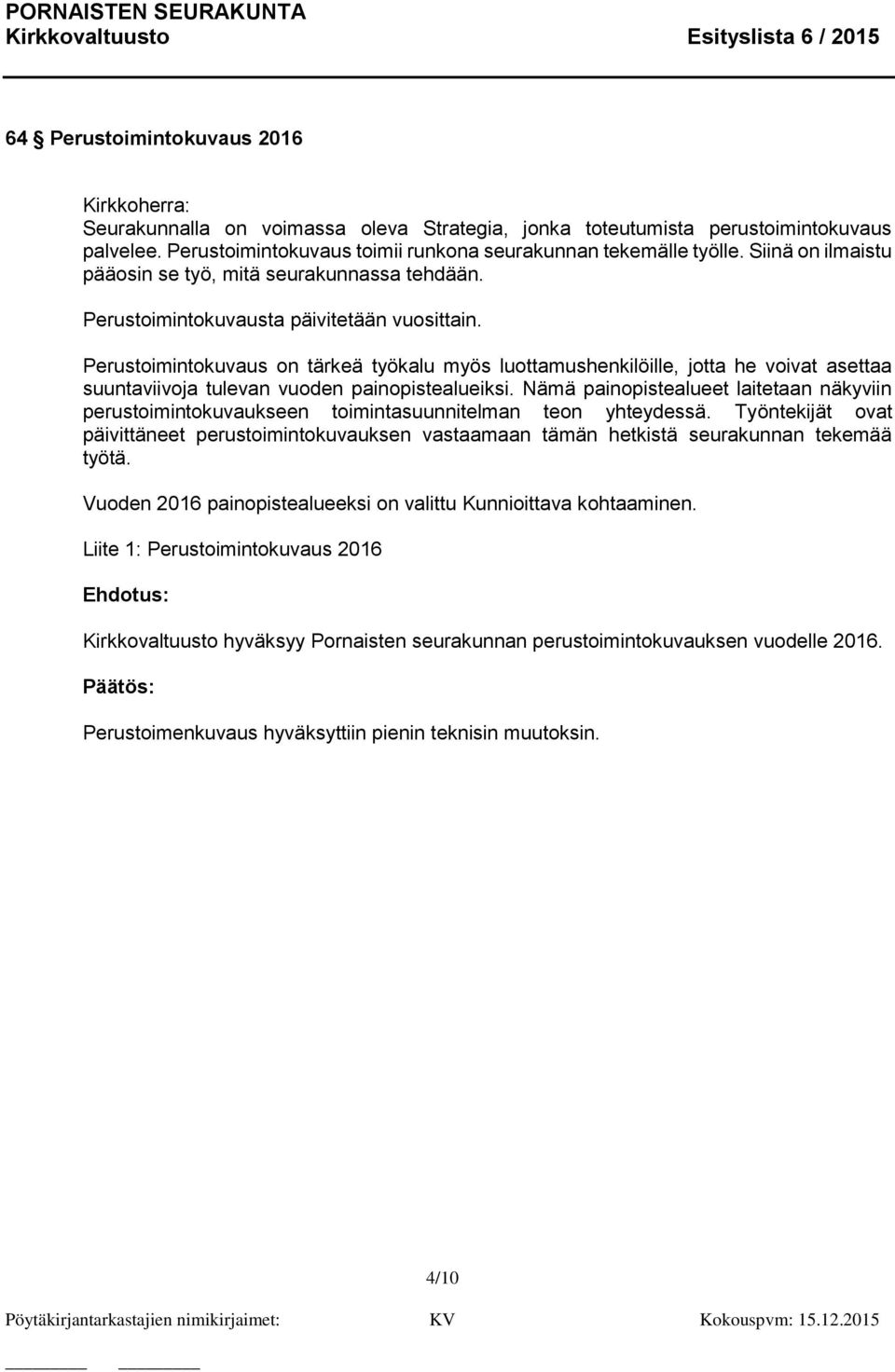 Perustoimintokuvaus on tärkeä työkalu myös luottamushenkilöille, jotta he voivat asettaa suuntaviivoja tulevan vuoden painopistealueiksi.