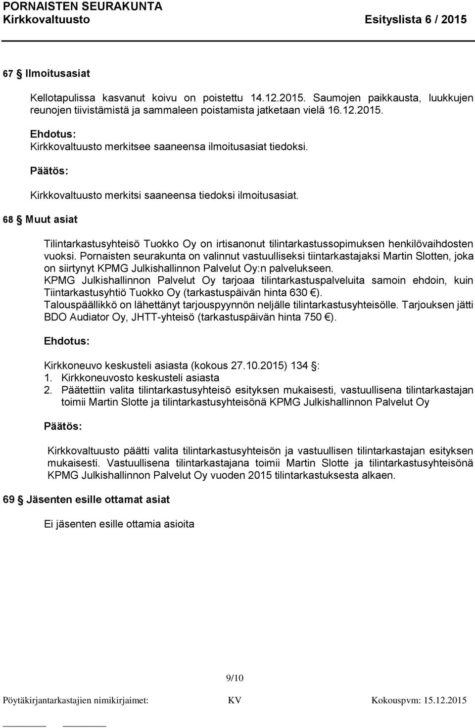 Pornaisten seurakunta on valinnut vastuulliseksi tiintarkastajaksi Martin Slotten, joka on siirtynyt KPMG Julkishallinnon Palvelut Oy:n palvelukseen.