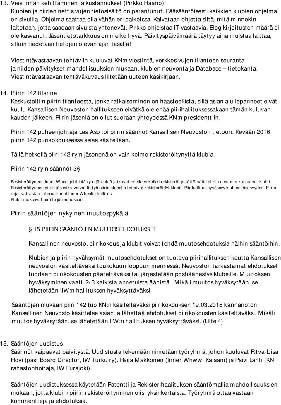 Jäsentietotarkkuus on melko hyvä. Päivityspäivämäärä täytyy aina muistaa laittaa, silloin tiedetään tietojen olevan ajan tasalla!