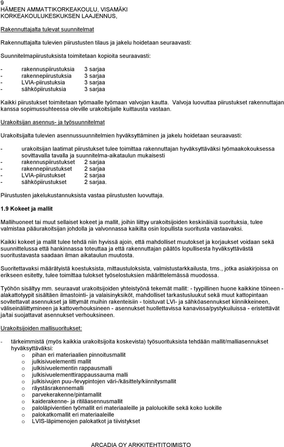 Valvoja luovuttaa piirustukset rakennuttajan kanssa sopimussuhteessa oleville urakoitsijalle kuittausta vastaan.