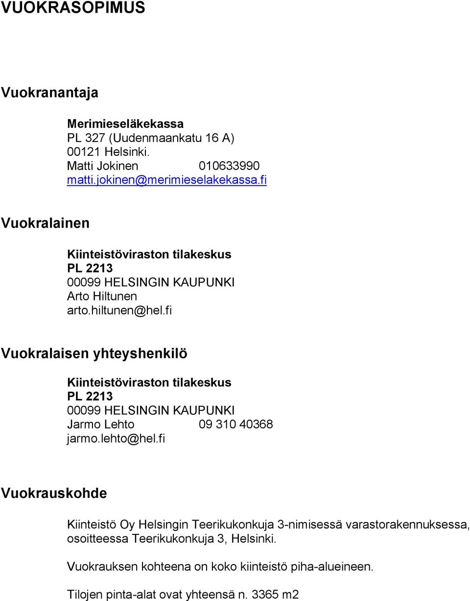 fi Vuokralaisen yhteyshenkilö Jarmo Lehto 09 310 40368 jarmo.lehto@hel.