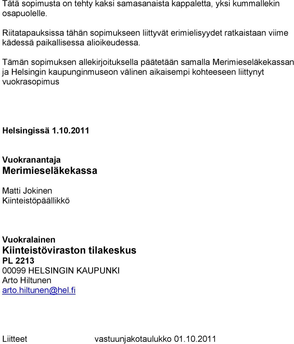 Tämän sopimuksen allekirjoituksella päätetään samalla n ja Helsingin kaupunginmuseon välinen aikaisempi kohteeseen