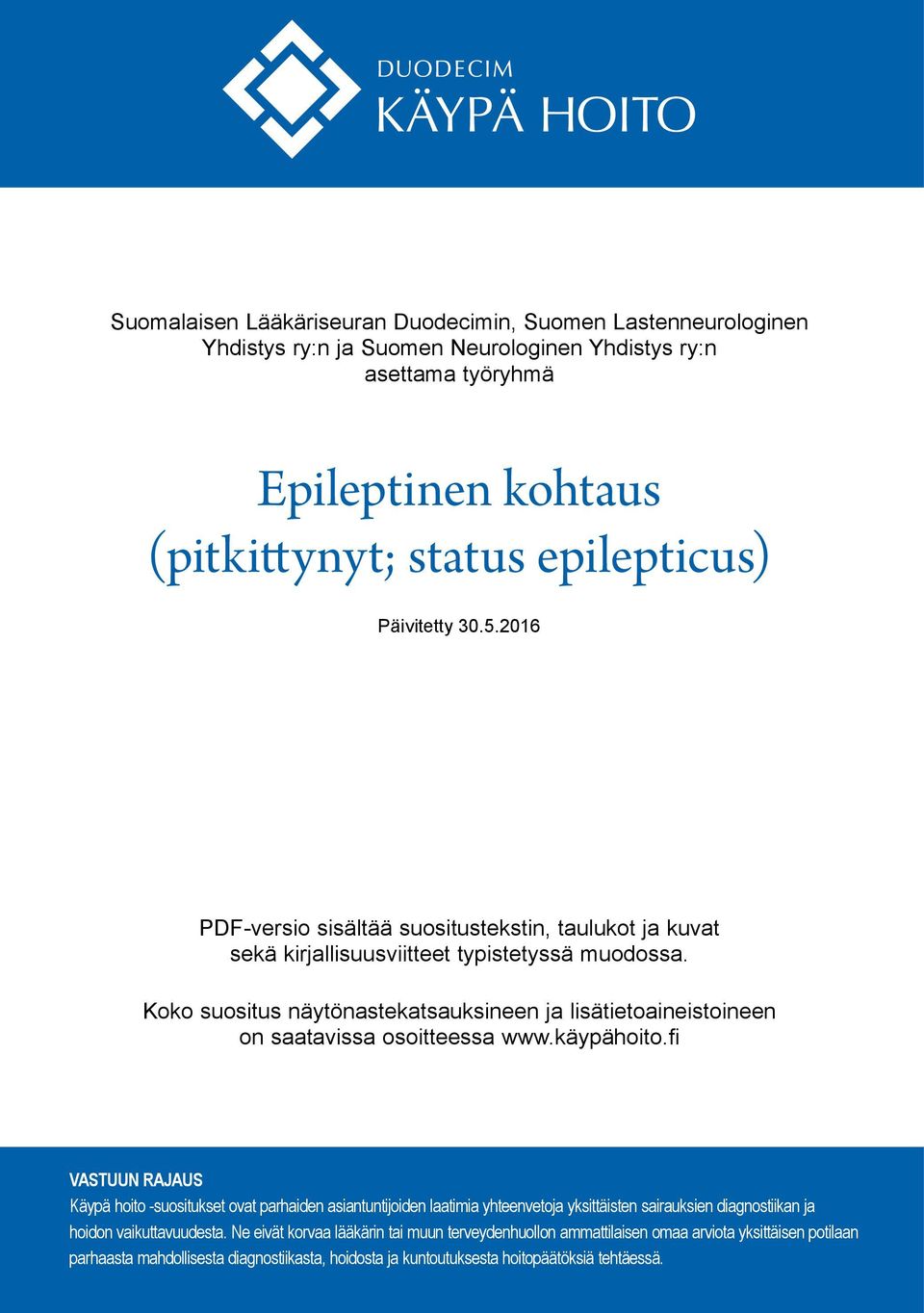 Koko suositus näytönastekatsauksineen ja lisätietoaineistoineen on saatavissa osoitteessa www.käypähoito.
