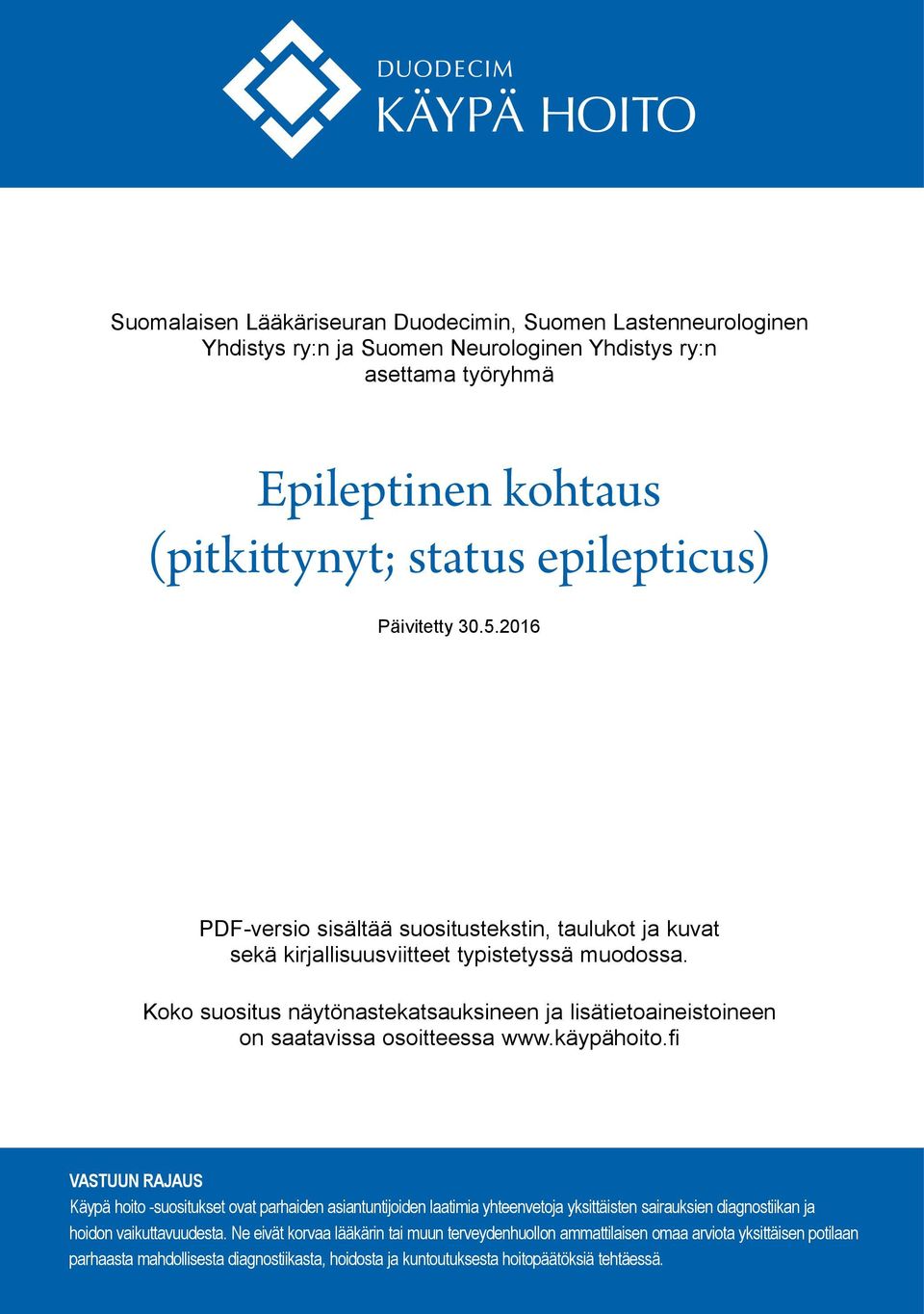 Koko suositus näytönastekatsauksineen ja lisätietoaineistoineen on saatavissa osoitteessa www.käypähoito.