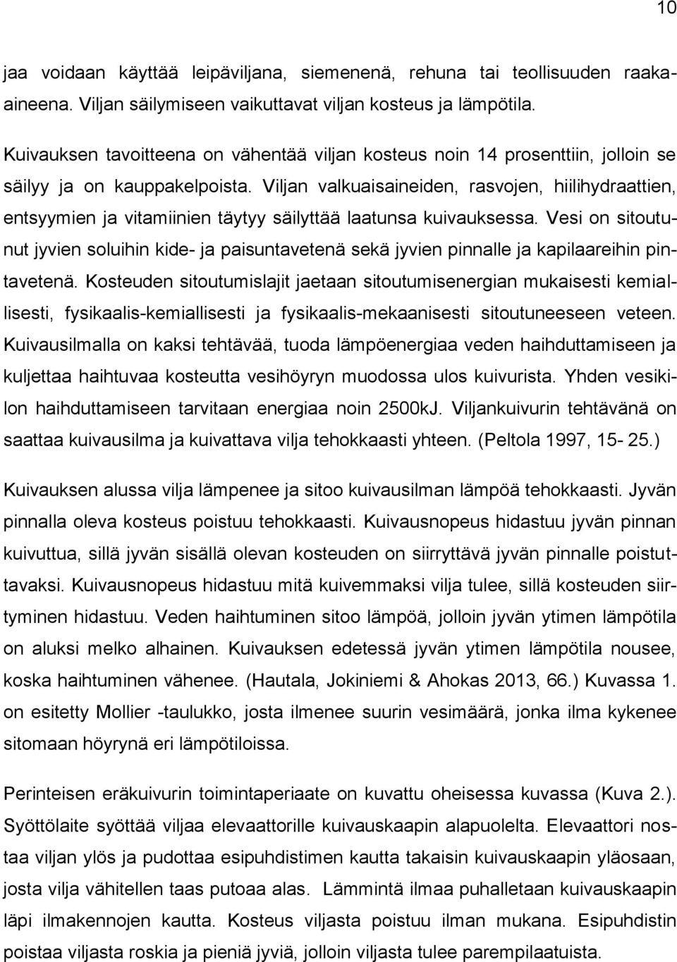 Viljan valkuaisaineiden, rasvojen, hiilihydraattien, entsyymien ja vitamiinien täytyy säilyttää laatunsa kuivauksessa.